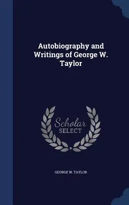 Autobiografia și scrierile lui George W. Taylor - Autobiography and Writings of George W. Taylor