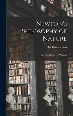 Filosofia naturii a lui Newton: Selecții din scrierile sale - Newton's Philosophy of Nature: Selections From His Writings