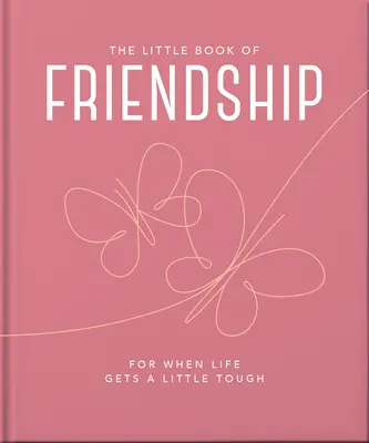 The Little Book of Friendship: Pentru când viața devine un pic mai dură - The Little Book of Friendship: For When Life Gets a Little Tough