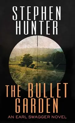 The Bullet Garden: Un roman Earl Swagger - The Bullet Garden: An Earl Swagger Novel