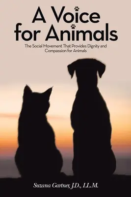 O voce pentru animale: Mișcarea socială care oferă demnitate și compasiune pentru animale - A Voice for Animals: The Social Movement That Provides Dignity and Compassion for Animals