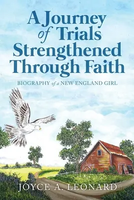 O călătorie a încercărilor prin credință întărită: Biografia unei fete din Noua Anglie - A Journey Of Trials Through Strengthened Faith: Biography of a New England Girl