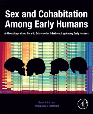 Sexul și coabitarea la primii oameni: Dovezi antropologice și genetice ale încrucișării între oamenii timpurii - Sex and Cohabitation Among Early Humans: Anthropological and Genetic Evidence for Interbreeding Among Early Humans