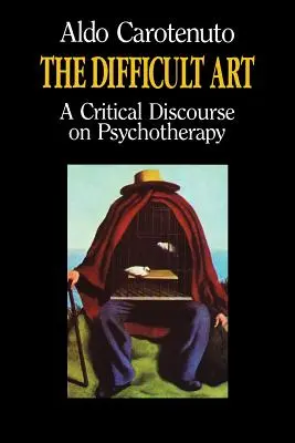 The Difficult Art: Un discurs critic asupra psihoterapiei - The Difficult Art: A Critical Discourse on Psychotherapy