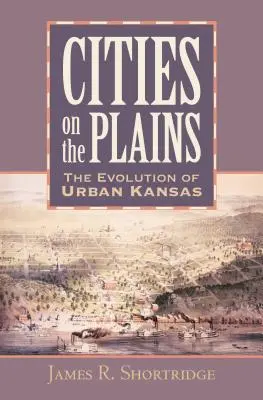 Orașe pe câmpii: Evoluția zonelor urbane din Kansas - Cities on the Plains: The Evolution of Urban Kansas
