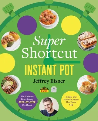 Super Shortcut Instant Pot: Cea mai recentă carte de bucate pas cu pas care economisește timp - Super Shortcut Instant Pot: The Ultimate Time-Saving Step-By-Step Cookbook