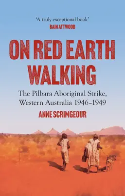 On Red Earth Walking: The Pilbara Aboriginal Strike, Western Australia 1946-1949