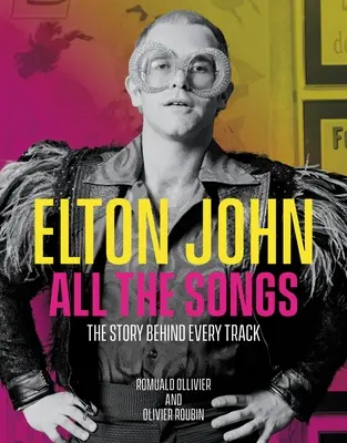 Elton John All the Songs: Povestea din spatele fiecărei piese - Elton John All the Songs: The Story Behind Every Track