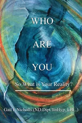 Cine ești tu: Deci care este realitatea ta? - Who Are You: So What is Your Reality?