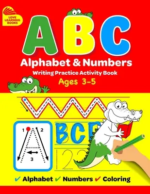 ABC Alphabet & Numbers Writing Practice Book: Learn to Trace Letters, Numbers, Words + Coloring Activities, pentru copii mici, 3-5 ani, preșcolari - ABC Alphabet & Numbers Writing Practice Book: Learn to Trace Letters, Numbers, Words + Coloring Activities, for Toddlers, 3-5 Years, Pre-school