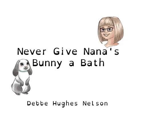 Niciodată să nu-i faci baie iepurașului lui Nana - Never Give Nana's Bunny a Bath