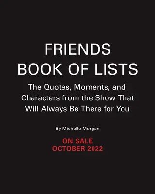 The Friends Book of Lists: The Official Guide to All the Characters, Quotes, and Memorable Moments