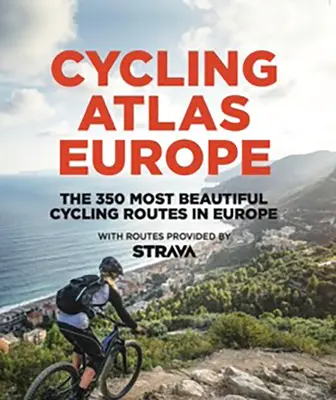 Atlas de ciclism Europa: Cele mai frumoase 350 de călătorii pe bicicletă din Europa - Cycling Atlas Europe: The 350 Most Beautiful Cycling Trips in Europe