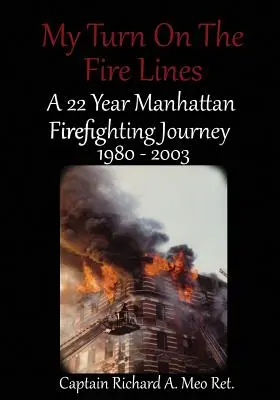 Rândul meu pe liniile de incendiu: O călătorie de 22 de ani ca pompier în Manhattan - My Turn on the Fire Lines: A 22 Year Manhattan Firefighting Journey