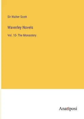 Waverley Novels: Vol. 10- The Monastery