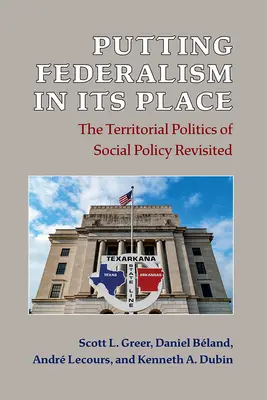 Punerea federalismului la locul său: Politica teritorială a politicii sociale revizuită - Putting Federalism in Its Place: The Territorial Politics of Social Policy Revisited