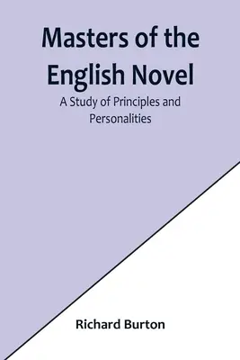 Maeștri ai romanului englez: Un studiu al principiilor și personalităților - Masters of the English Novel: A Study of Principles and Personalities