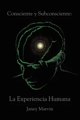 Conștient și subconștient: La Experiencia Humana - Consciente y Subconsciente: La Experiencia Humana