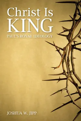 Hristos este rege: Ideologia regală a lui Pavel - Christ Is King: Paul's Royal Ideology