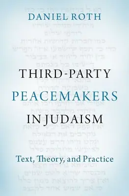 A treia parte a pacificatorilor în iudaism: Text, teorie și practică - Third-Party Peacemakers in Judaism: Text, Theory, and Practice