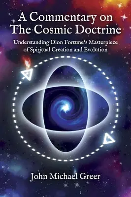 Un comentariu asupra „Doctrinei cosmice”: Înțelegerea capodoperei lui Dion Fortune despre creația și evoluția spirituală - A Commentary on 'The Cosmic Doctrine': Understanding Dion Fortune's Masterpiece of Spiritual Creation and Evolution