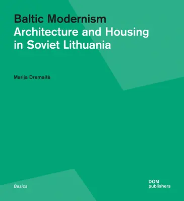 Modernismul baltic: Arhitectură și locuințe în Lituania sovietică - Baltic Modernism: Architecture and Housing in Soviet Lithuania