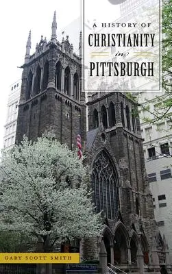 O istorie a creștinismului în Pittsburgh - A History of Christianity in Pittsburgh