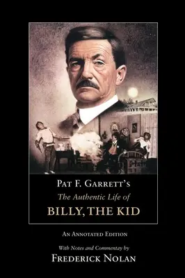 Viața autentică a lui Billy the Kid de Pat F. Garrett: o ediție adnotatăvolumul 3 - Pat F. Garrett's the Authentic Life of Billy, the Kid: An Annotated Editionvolume 3