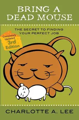 Aduceți un șoarece mort, ediția a 3-a: Secretul pentru a-ți găsi locul de muncă perfect - Bring a Dead Mouse, 3rd Edition: The Secret to Finding Your Perfect Job
