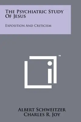 Studiul psihiatric al lui Iisus: Expunere și critică - The Psychiatric Study Of Jesus: Exposition And Criticism