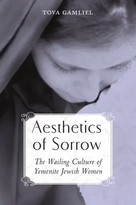 Estetica durerii: Cultura jalei a femeilor evreice yemenite - Aesthetics of Sorrow: The Wailing Culture of Yemenite Jewish Women