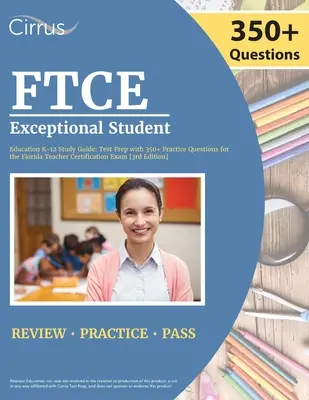 FTCE Exceptional Student Education K-12 Ghid de studiu: Test Prep cu 350+ întrebări practice pentru examenul de certificare a profesorilor din Florida [ediția a 3-a] - FTCE Exceptional Student Education K-12 Study Guide: Test Prep with 350+ Practice Questions for the Florida Teacher Certification Exam [3rd Edition]
