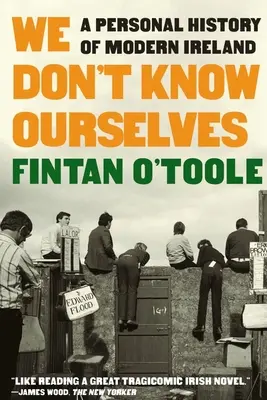 We Don't Know Ourselves: O istorie personală a Irlandei moderne - We Don't Know Ourselves: A Personal History of Modern Ireland