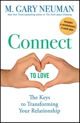 Conectează-te la iubire: Cheile pentru a-ți transforma relația - Connect to Love: The Keys to Transforming Your Relationship