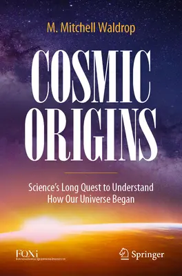 Origini cosmice: Lunga căutare a științei de a înțelege cum a luat naștere universul nostru - Cosmic Origins: Science's Long Quest to Understand How Our Universe Began