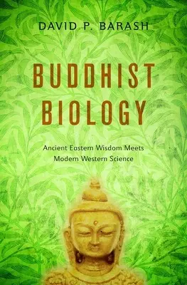 Biologia budistă: Înțelepciunea orientală antică întâlnește știința occidentală modernă - Buddhist Biology: Ancient Eastern Wisdom Meets Modern Western Science