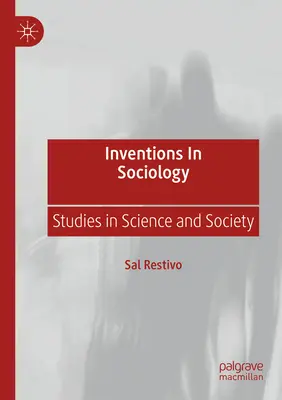 Invenții în sociologie: Studii în știință și societate - Inventions in Sociology: Studies in Science and Society