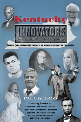 Kentucky Innovators: Kentuckieni faimoși (și infami) care au deschis calea în domeniul lor - Kentucky Innovators: Famous (and Infamous) Kentuckians Who Led the Way in Their Field