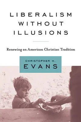 Liberalism fără iluzii: Reînnoirea unei tradiții creștine americane - Liberalism Without Illusions: Renewing an American Christian Tradition