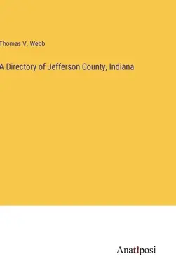 Un anuar al comitatului Jefferson, Indiana - A Directory of Jefferson County, Indiana