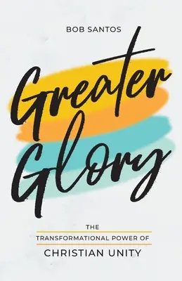 Mai multă glorie: Puterea transformatoare a unității creștine - Greater Glory: The Transformational Power of Christian Unity