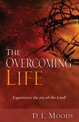 Viața biruitoare: Experimentează bucuria Domnului - The Overcoming Life: Experience the Joy of the Lord