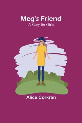 Prietena lui Meg: O poveste pentru fete - Meg's Friend: A Story for Girls