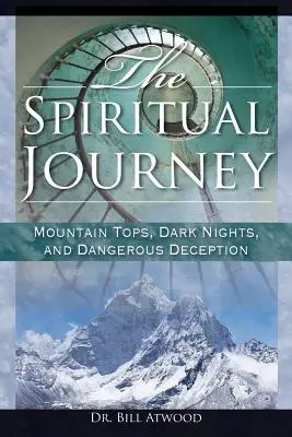 Călătoria spirituală: Vârfuri de munte, nopți întunecate și amăgiri periculoase - The Spiritual Journey: Mountain Tops, Dark Nights, and Dangerous Deceptions