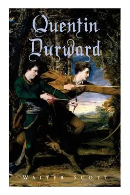Quentin Durward: roman istoric - Quentin Durward: Historical Novel