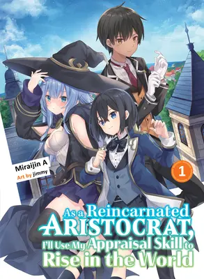 Ca un aristocrat reîncarnat, îmi voi folosi abilitatea de evaluare pentru a mă ridica în lume 1 (Light Novel) - As a Reincarnated Aristocrat, I'll Use My Appraisal Skill to Rise in the World 1 (Light Novel)