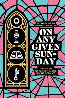 În orice duminică: Povestea lui Hristos în serviciul divin - On Any Given Sunday: The Story of Christ in the Divine Service