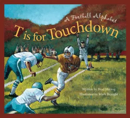 T de la Touchdown: Un alfabet fotbalistic - T Is for Touchdown: A Football Alphabet