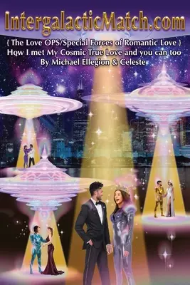 IntergalacticMatch.com: {The Love OPS/Special Forces of Romantic Love} Cum mi-am întâlnit adevărata dragoste cosmică și poți și tu - IntergalacticMatch.com: {The Love OPS/Special Forces of Romantic Love} How I met My Cosmic True Love and you can too