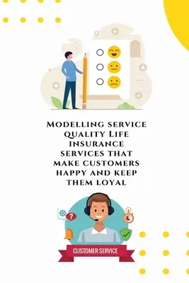 Modelarea calității serviciilor Servicii de asigurări de viață care fac clienții fericiți și îi mențin loiali - Modelling service quality Life insurance services that make customers happy and keep them loyal